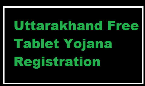 Uttarakhand Free Tablet Yojana Registration 2021